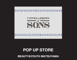 【BEAUTY＆YOUTH UNITED ARROWS】＜UNITED ARROWS & SONS by DAISUKE OBANA＞POP UP
